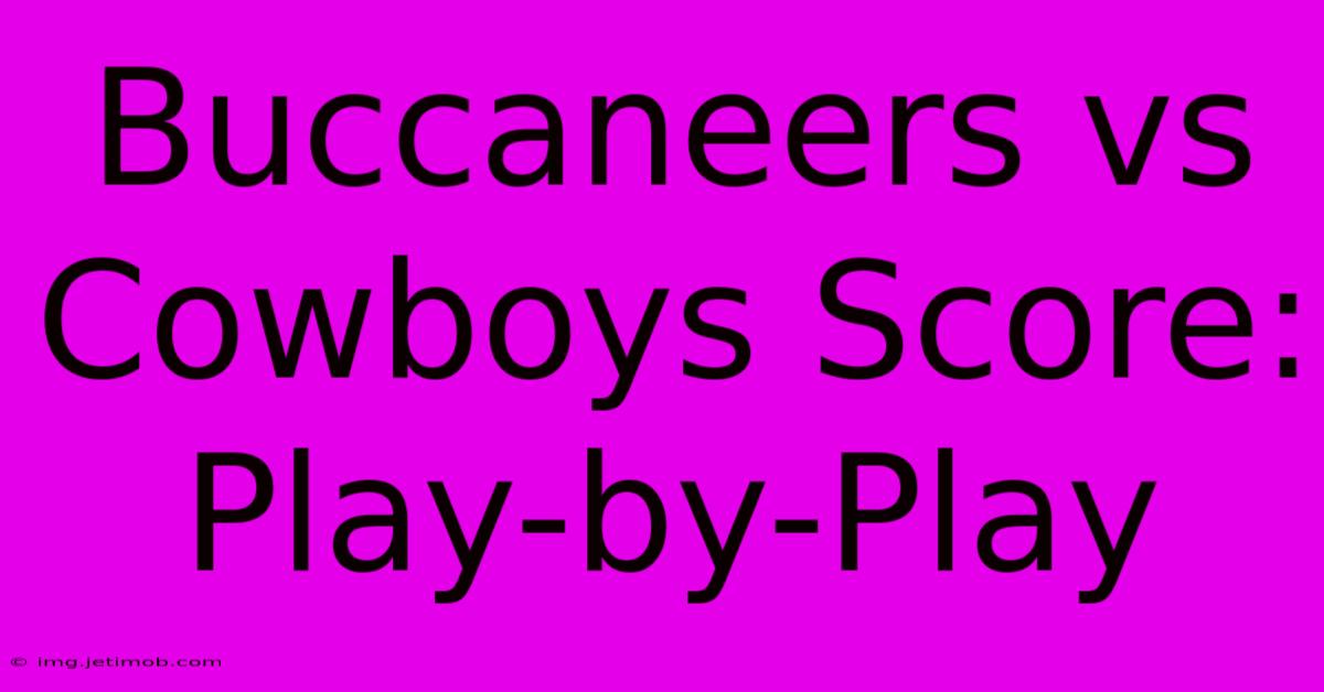 Buccaneers Vs Cowboys Score: Play-by-Play