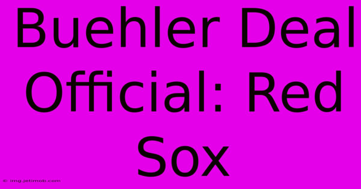 Buehler Deal Official: Red Sox