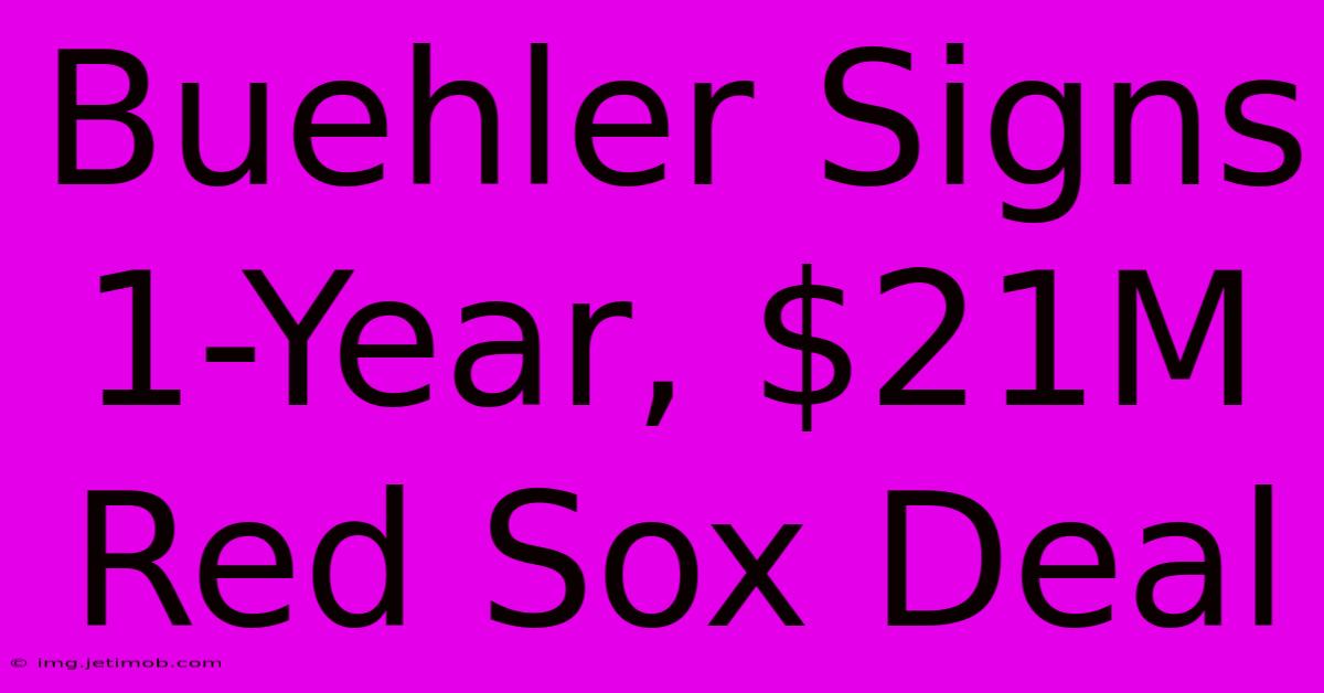 Buehler Signs 1-Year, $21M Red Sox Deal