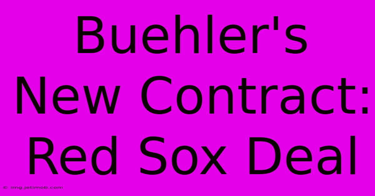 Buehler's New Contract: Red Sox Deal