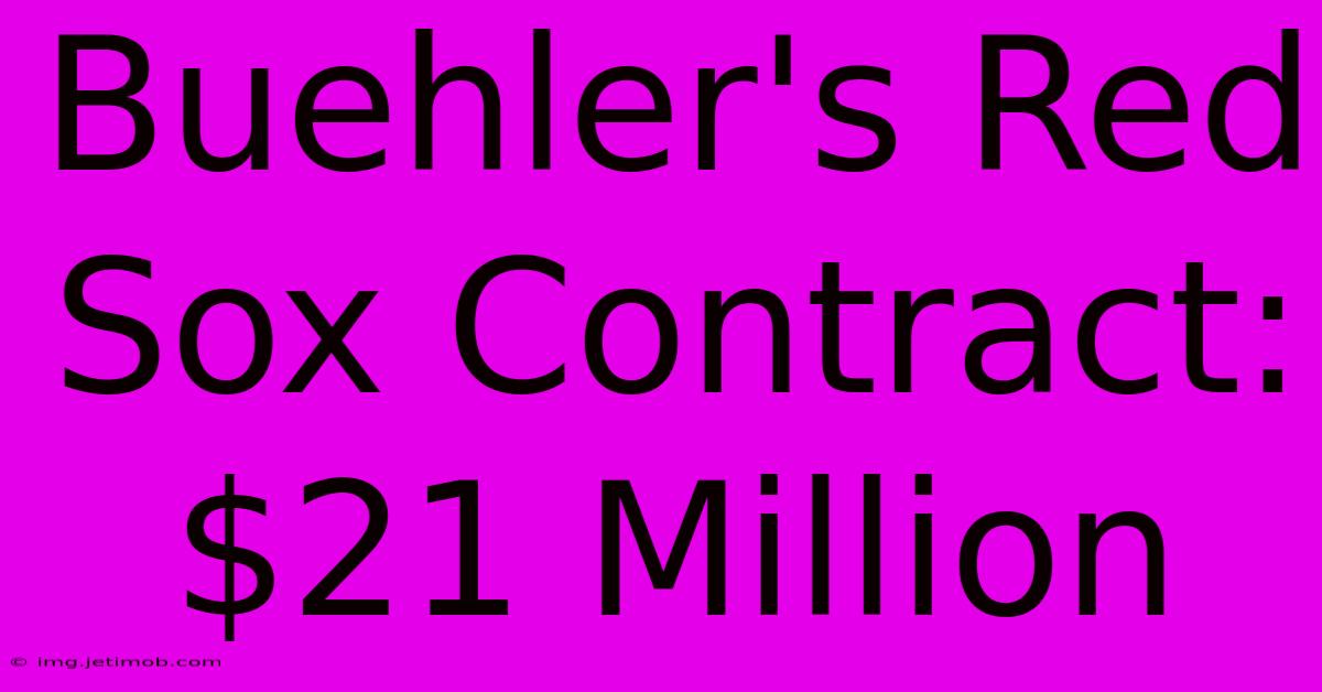 Buehler's Red Sox Contract: $21 Million