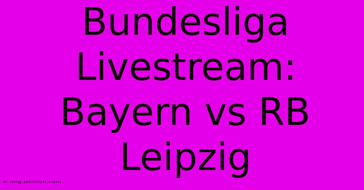 Bundesliga Livestream: Bayern Vs RB Leipzig