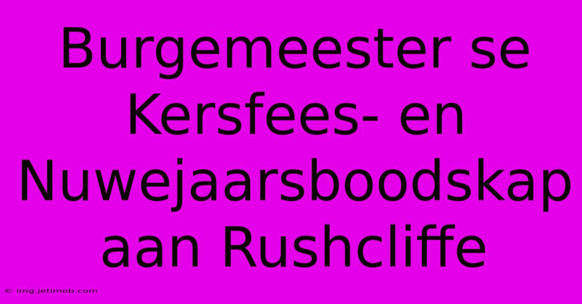 Burgemeester Se Kersfees- En Nuwejaarsboodskap Aan Rushcliffe