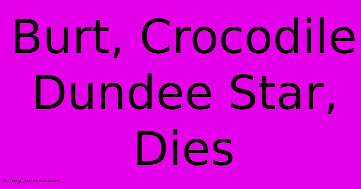 Burt, Crocodile Dundee Star, Dies