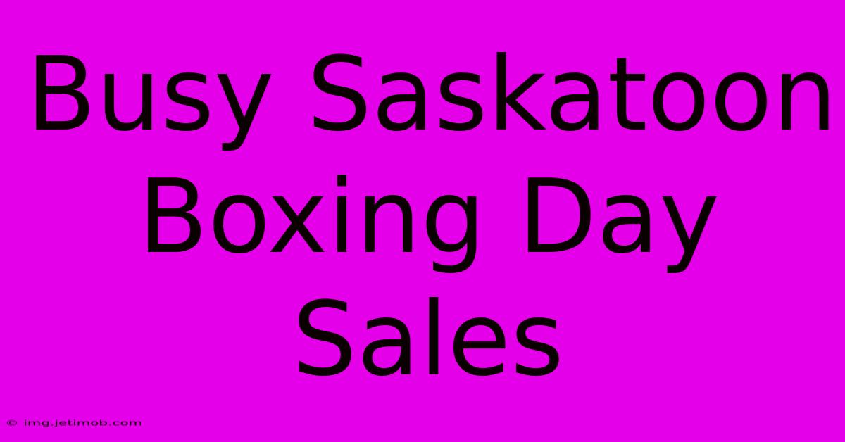 Busy Saskatoon Boxing Day Sales