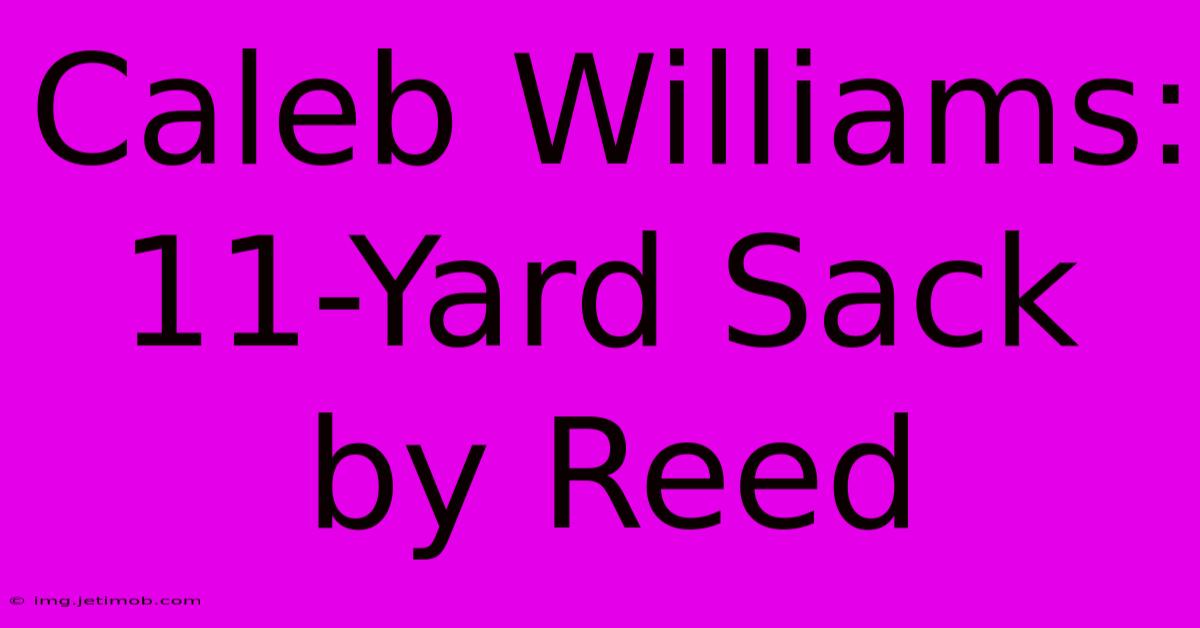 Caleb Williams: 11-Yard Sack By Reed