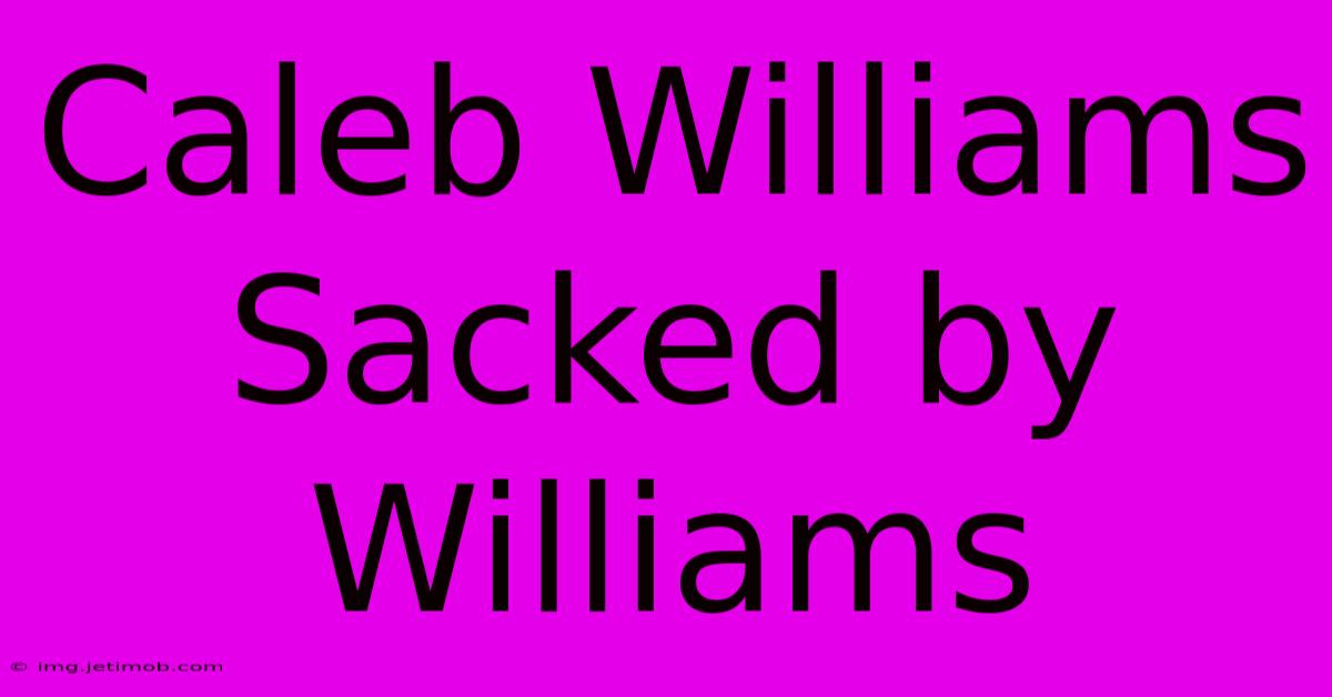 Caleb Williams Sacked By Williams