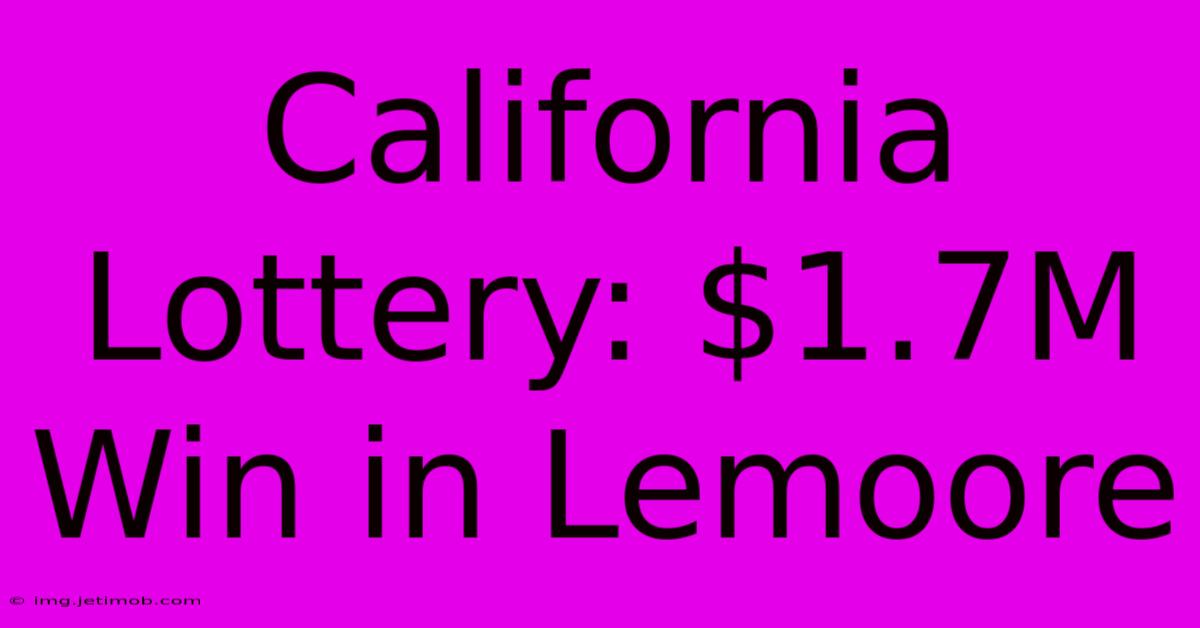 California Lottery: $1.7M Win In Lemoore