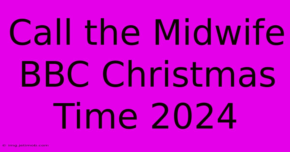 Call The Midwife BBC Christmas Time 2024