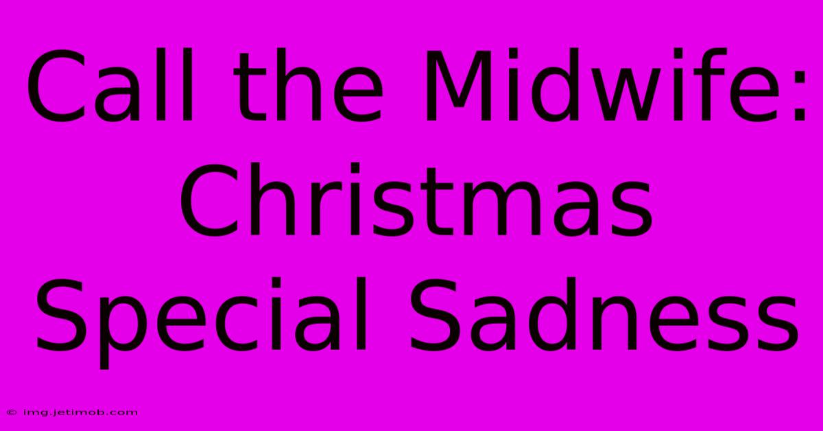 Call The Midwife: Christmas Special Sadness