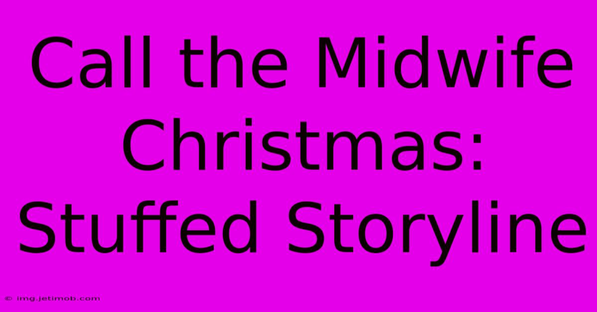 Call The Midwife Christmas: Stuffed Storyline