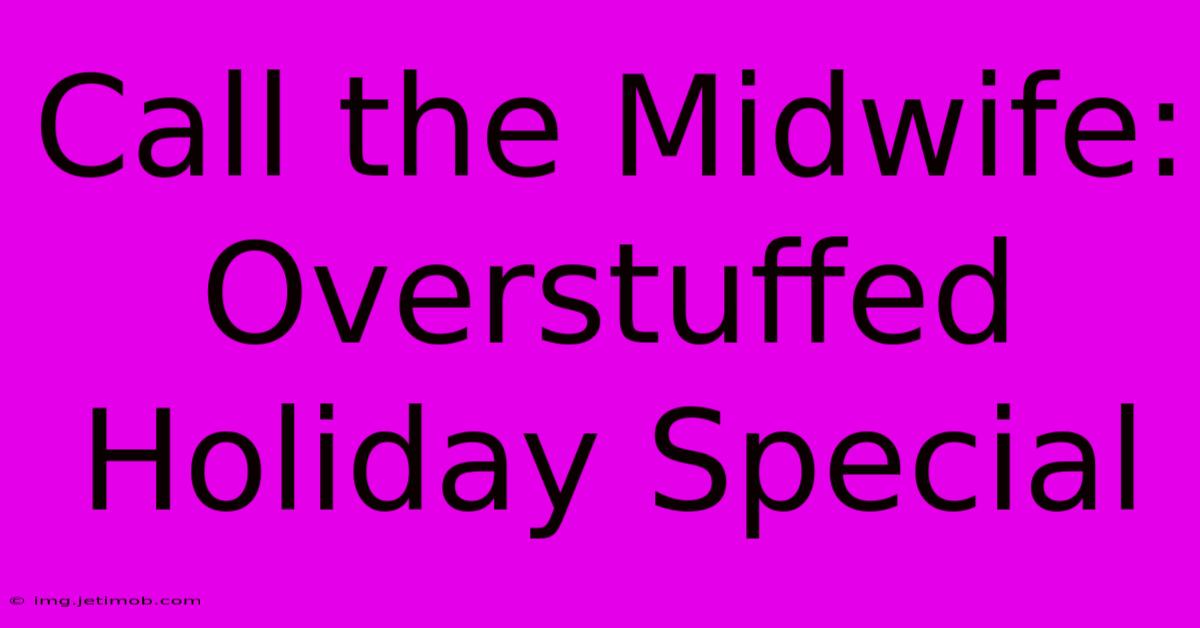 Call The Midwife: Overstuffed Holiday Special