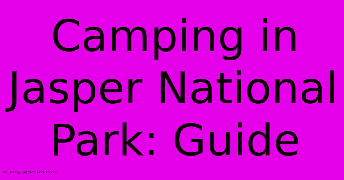 Camping In Jasper National Park: Guide