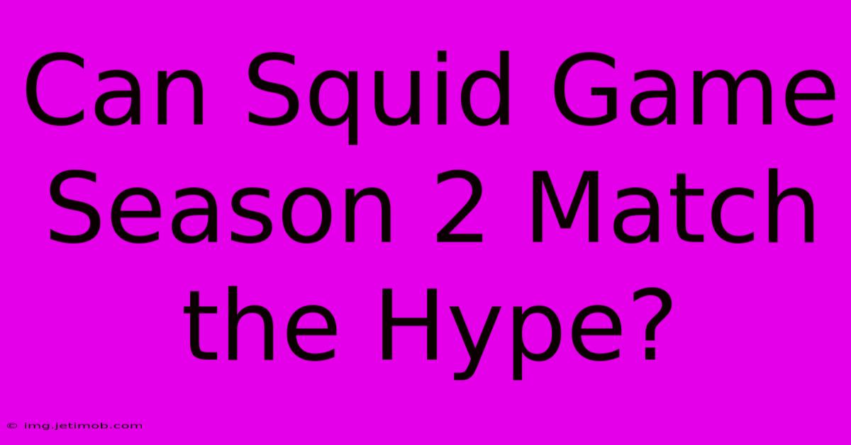 Can Squid Game Season 2 Match The Hype?