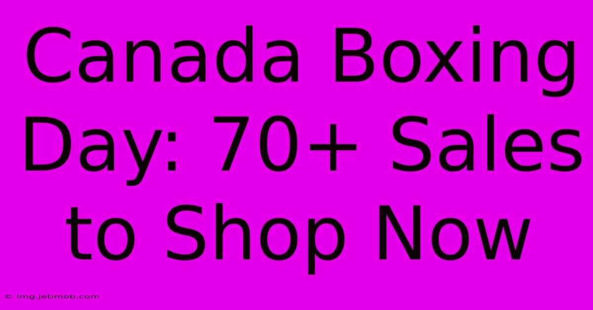 Canada Boxing Day: 70+ Sales To Shop Now