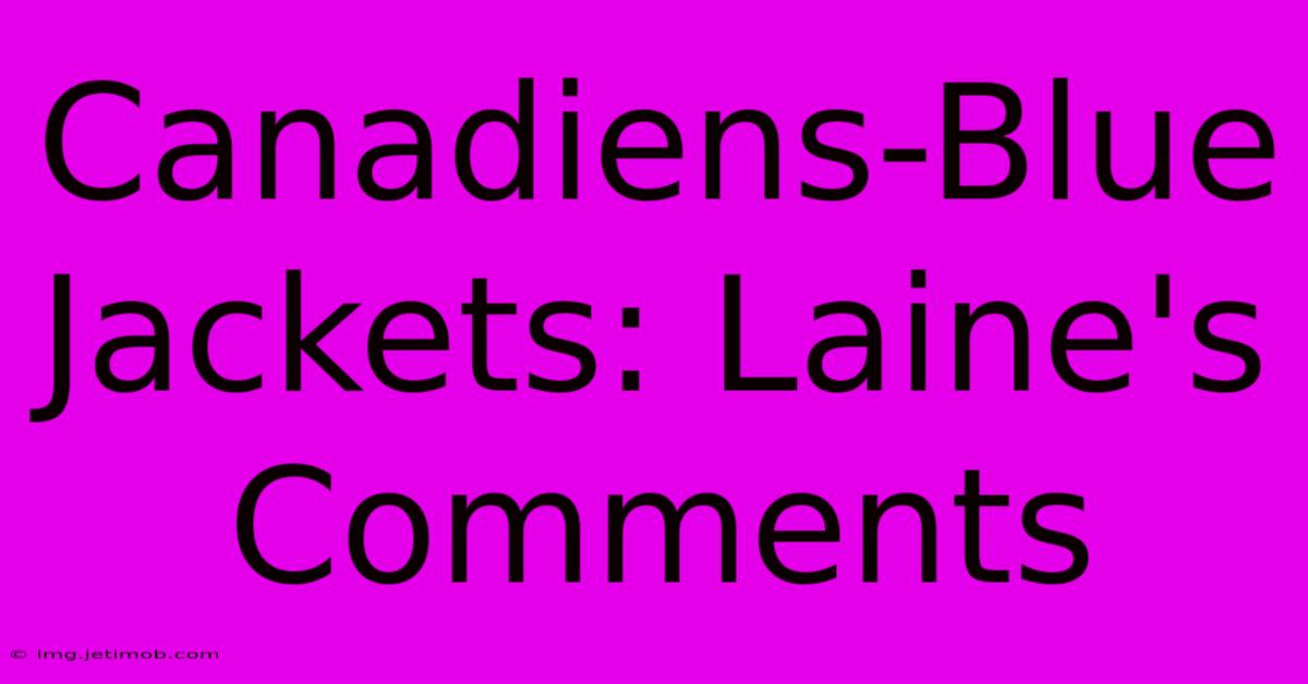 Canadiens-Blue Jackets: Laine's Comments