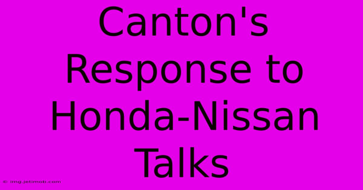 Canton's Response To Honda-Nissan Talks