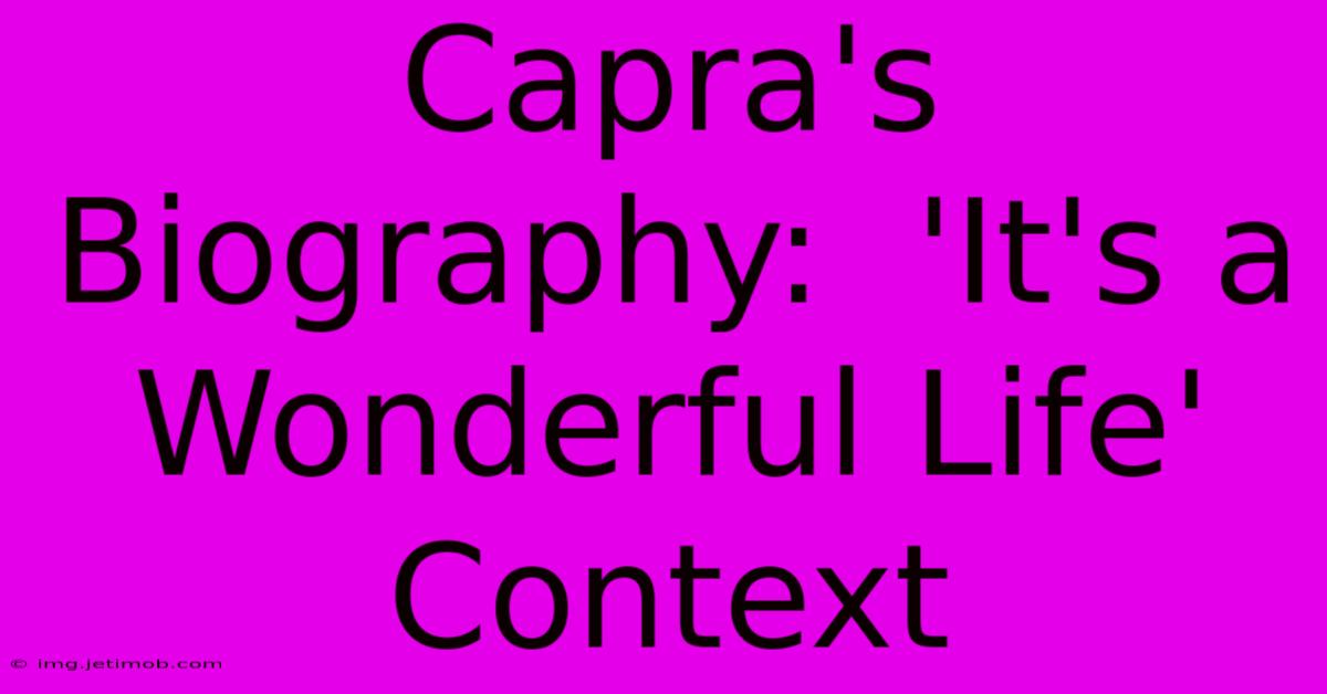 Capra's Biography:  'It's A Wonderful Life' Context