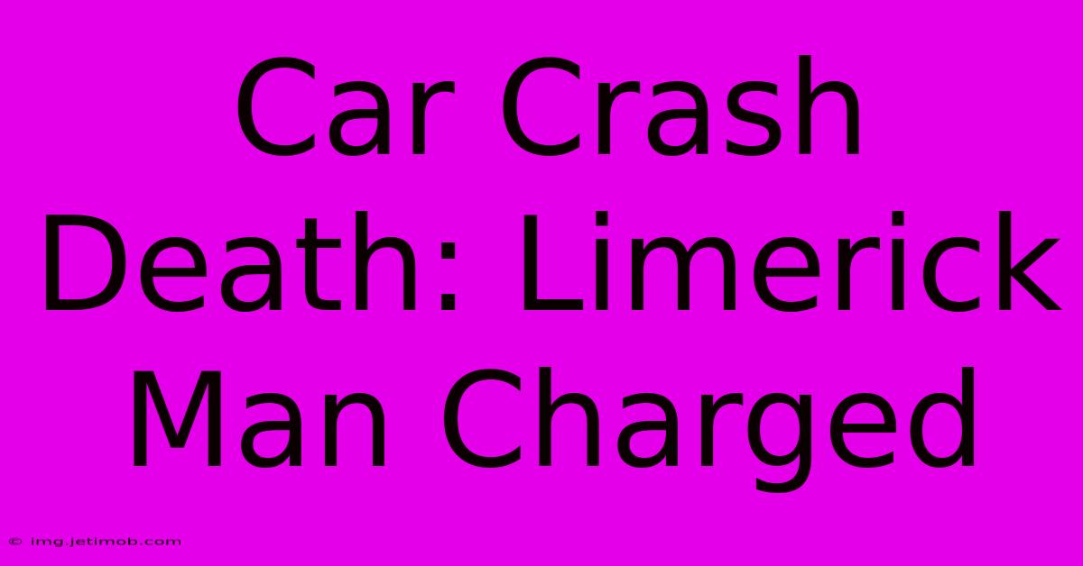 Car Crash Death: Limerick Man Charged