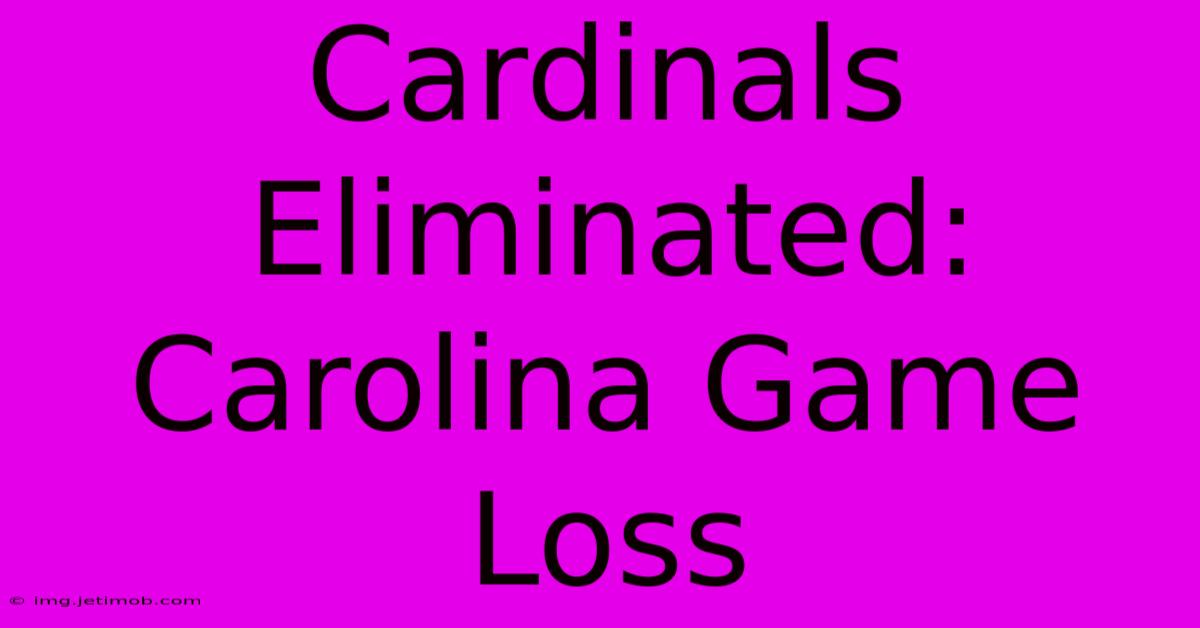 Cardinals Eliminated: Carolina Game Loss