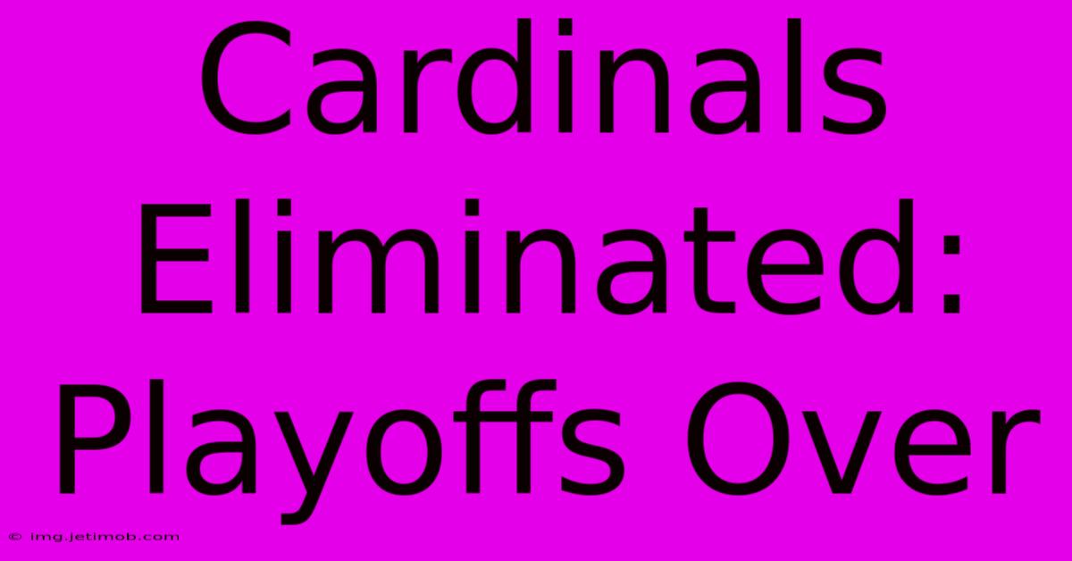 Cardinals Eliminated: Playoffs Over