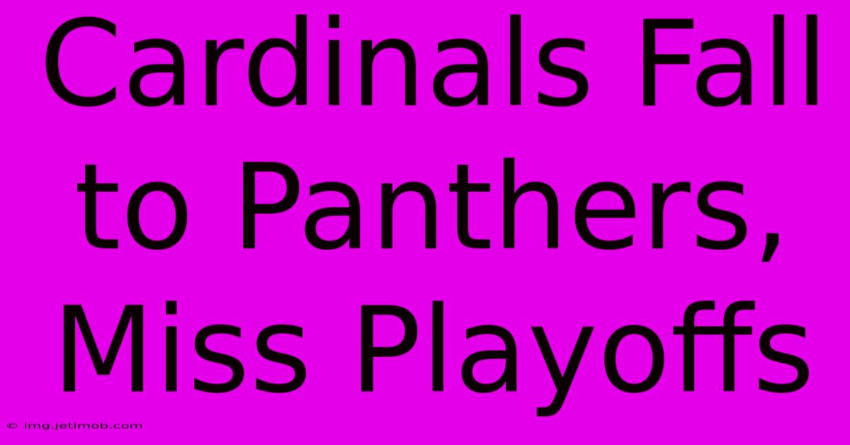 Cardinals Fall To Panthers, Miss Playoffs