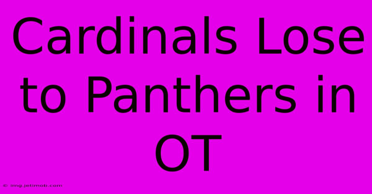 Cardinals Lose To Panthers In OT