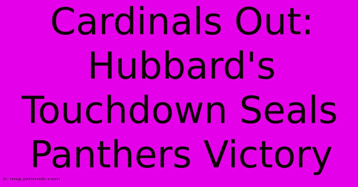 Cardinals Out: Hubbard's Touchdown Seals Panthers Victory