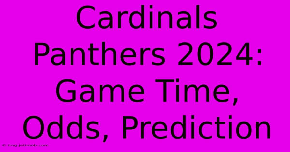 Cardinals Panthers 2024: Game Time, Odds, Prediction