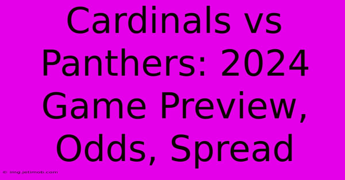 Cardinals Vs Panthers: 2024 Game Preview, Odds, Spread