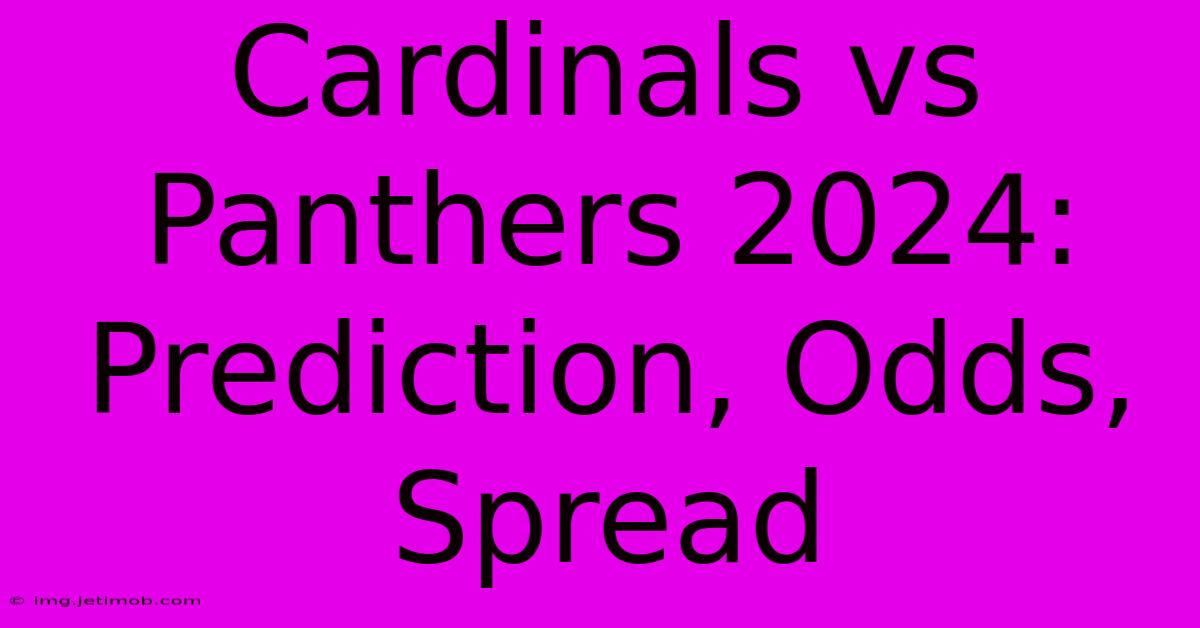 Cardinals Vs Panthers 2024: Prediction, Odds, Spread