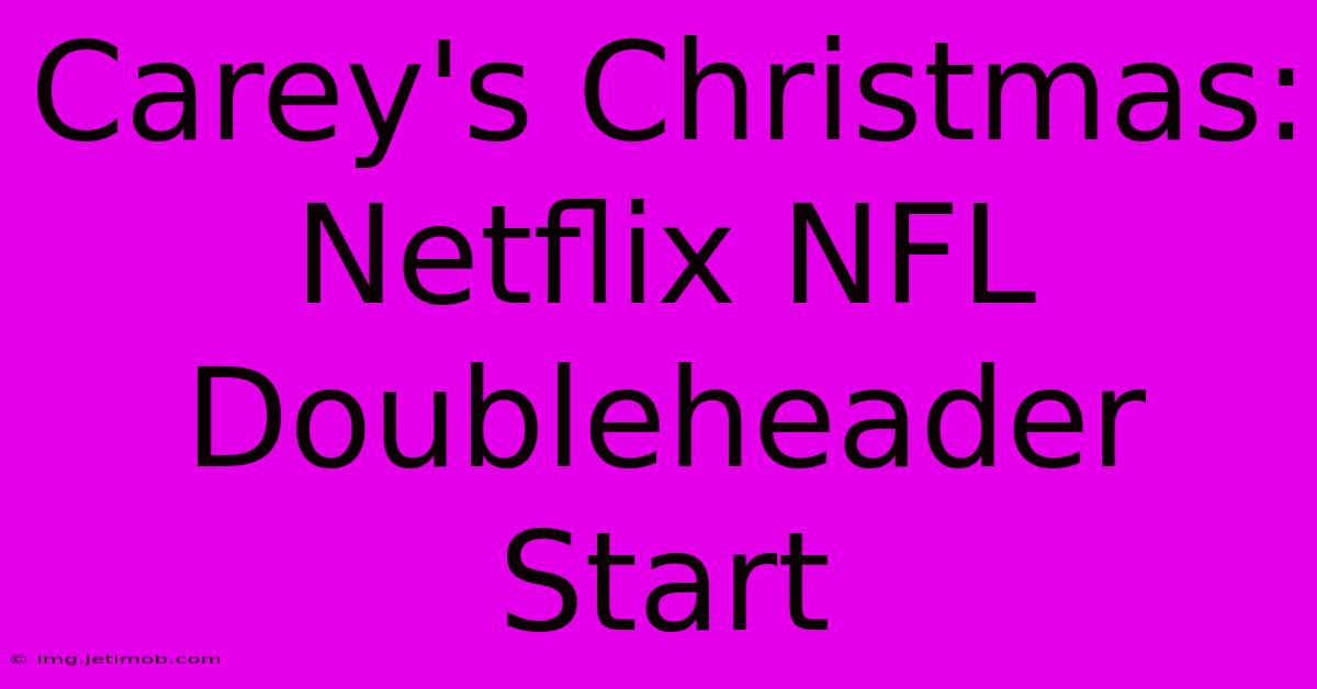 Carey's Christmas: Netflix NFL Doubleheader Start