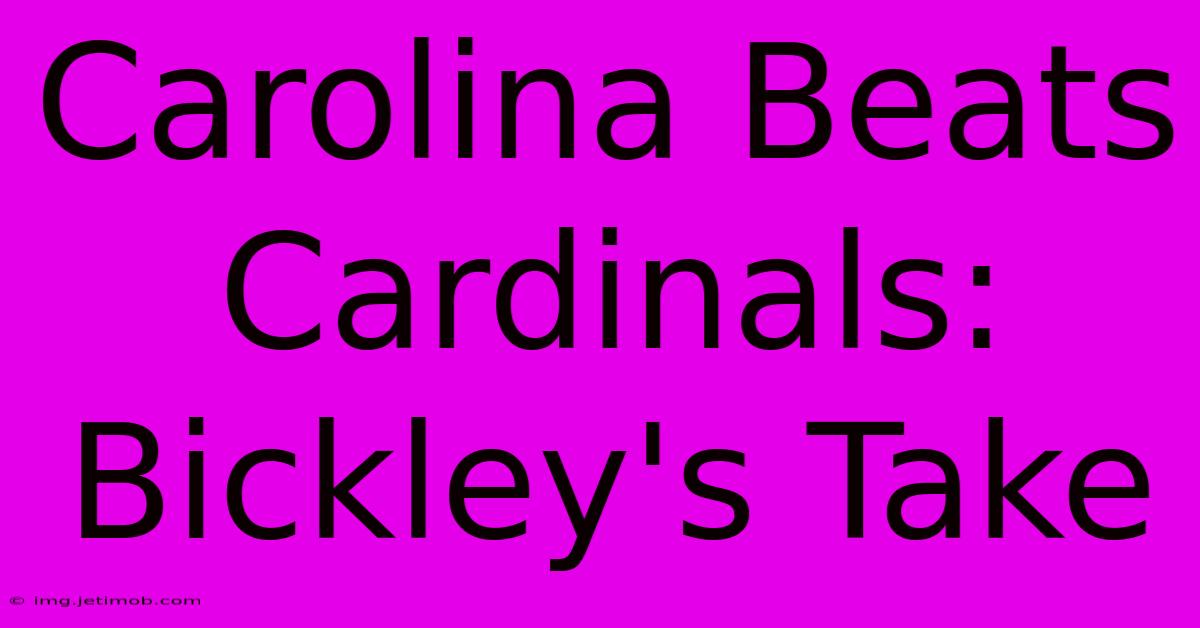 Carolina Beats Cardinals: Bickley's Take