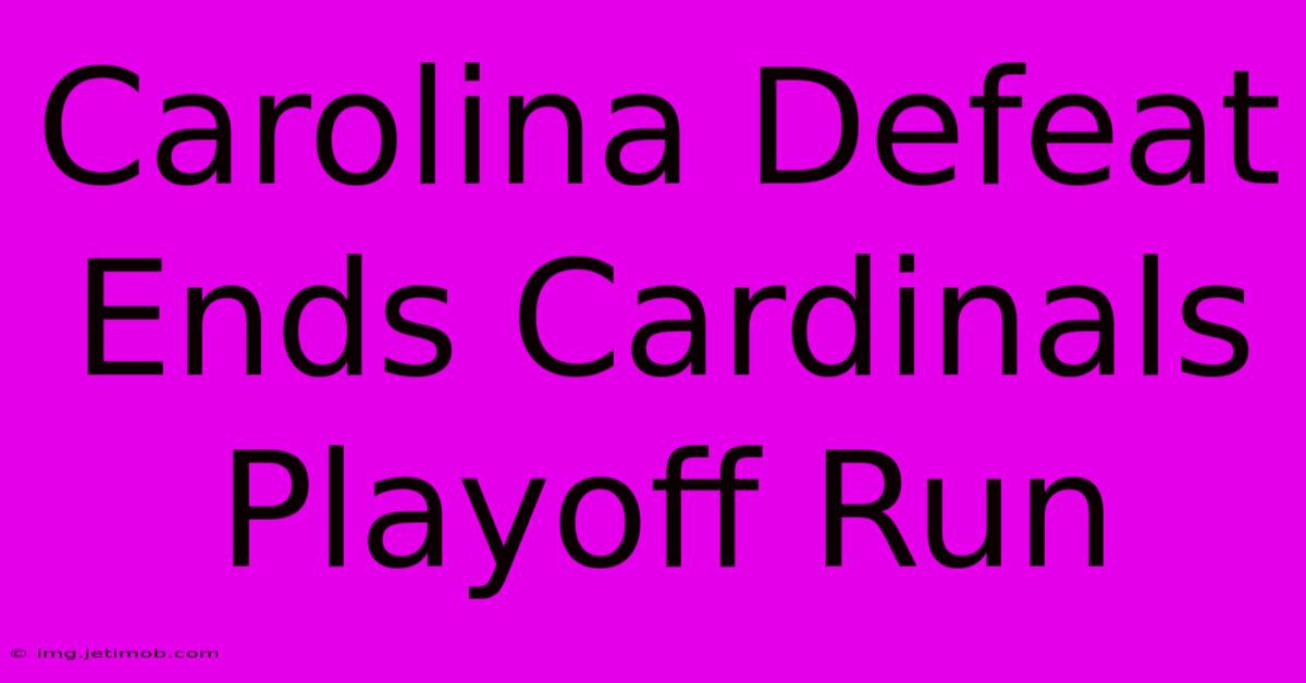 Carolina Defeat Ends Cardinals Playoff Run