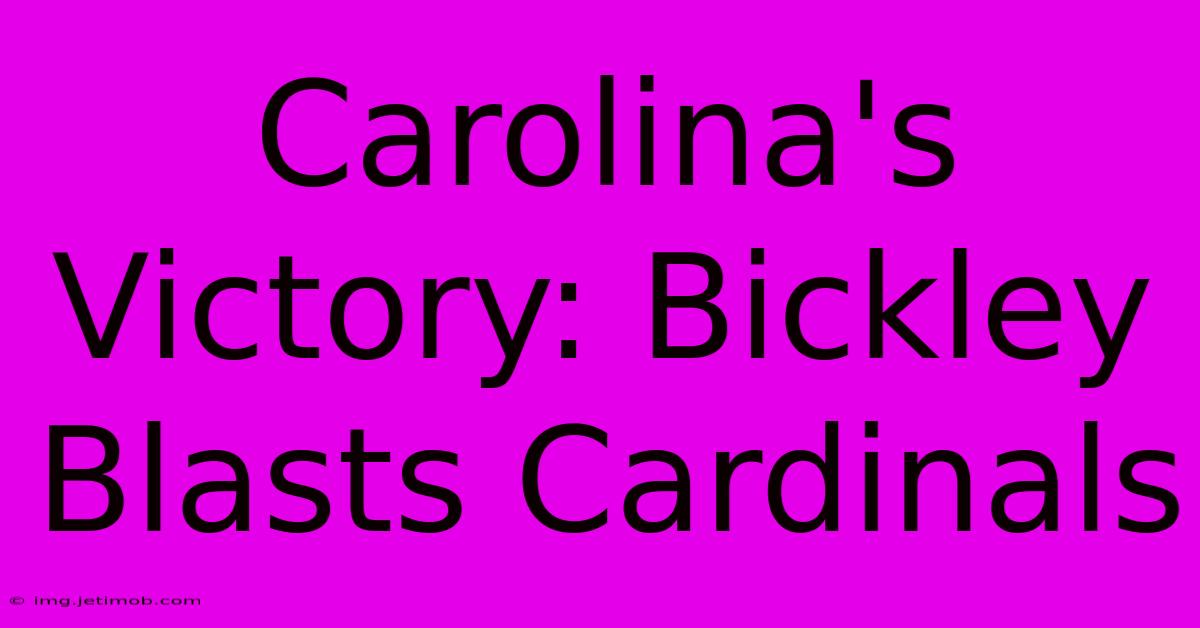 Carolina's Victory: Bickley Blasts Cardinals