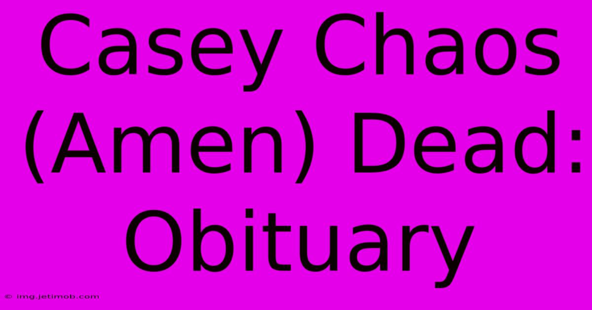 Casey Chaos (Amen) Dead: Obituary