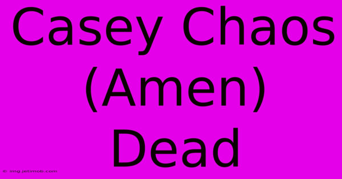 Casey Chaos (Amen) Dead