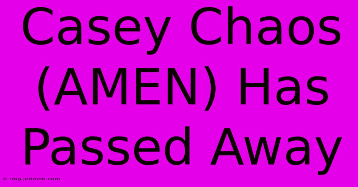 Casey Chaos (AMEN) Has Passed Away