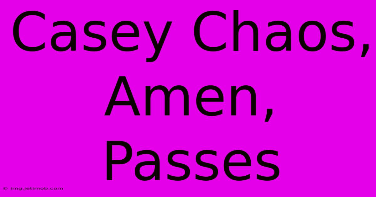 Casey Chaos, Amen, Passes