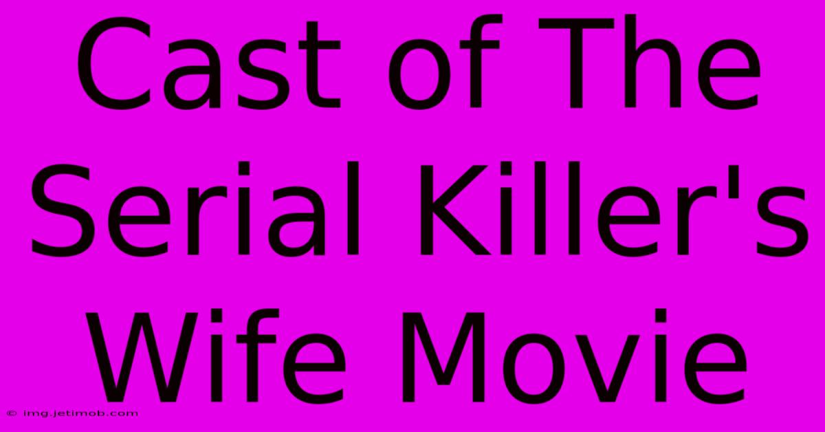 Cast Of The Serial Killer's Wife Movie