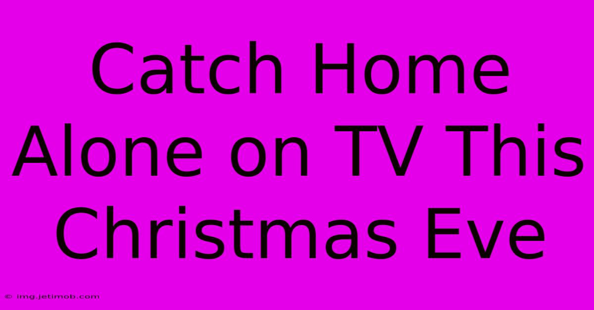 Catch Home Alone On TV This Christmas Eve