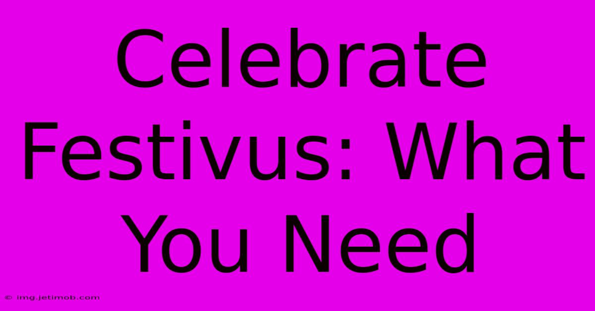 Celebrate Festivus: What You Need