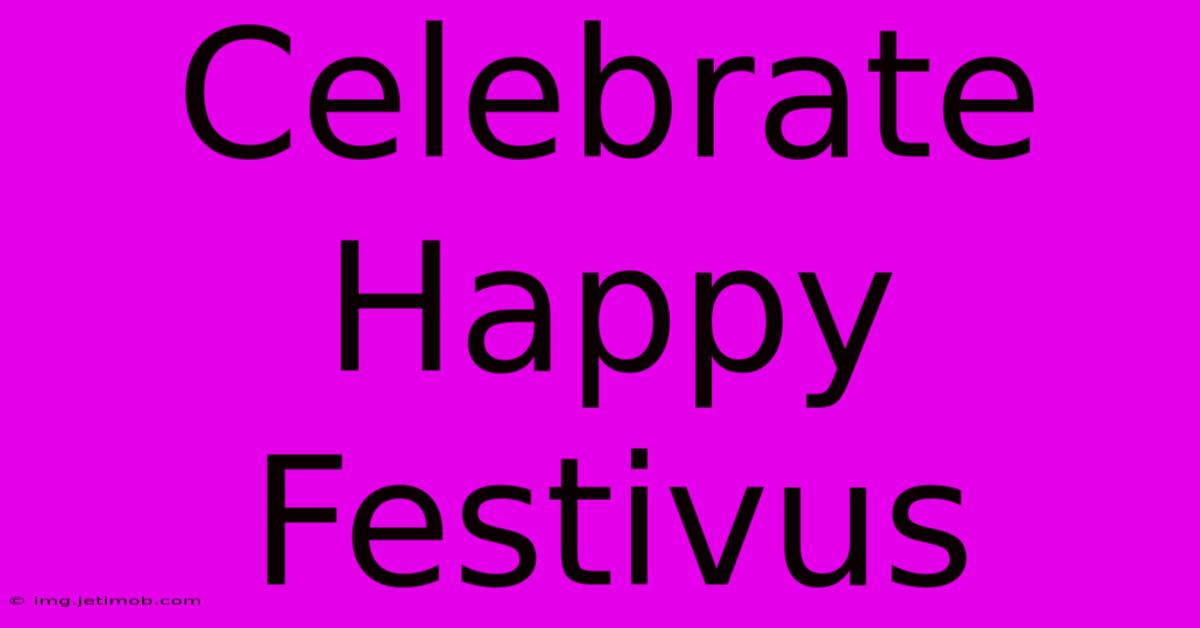 Celebrate Happy Festivus