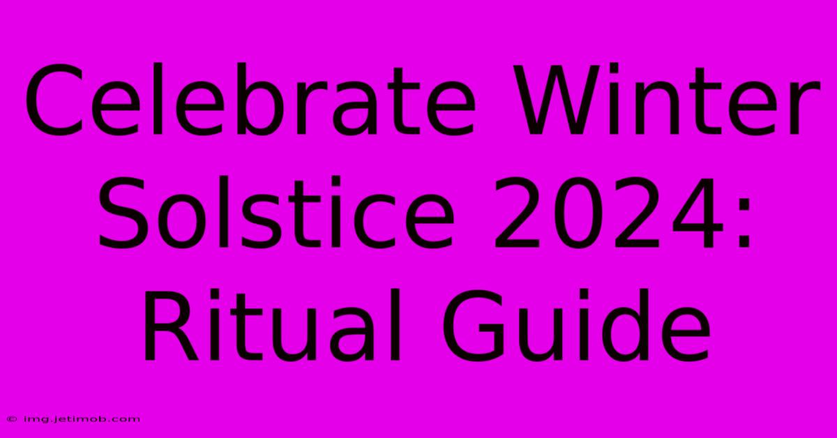 Celebrate Winter Solstice 2024: Ritual Guide