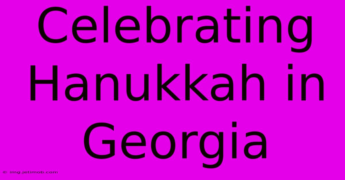 Celebrating Hanukkah In Georgia