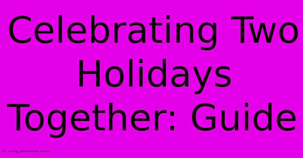 Celebrating Two Holidays Together: Guide