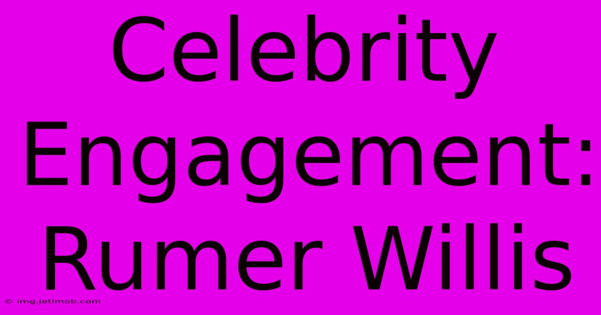 Celebrity Engagement: Rumer Willis