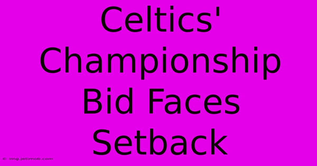 Celtics' Championship Bid Faces Setback