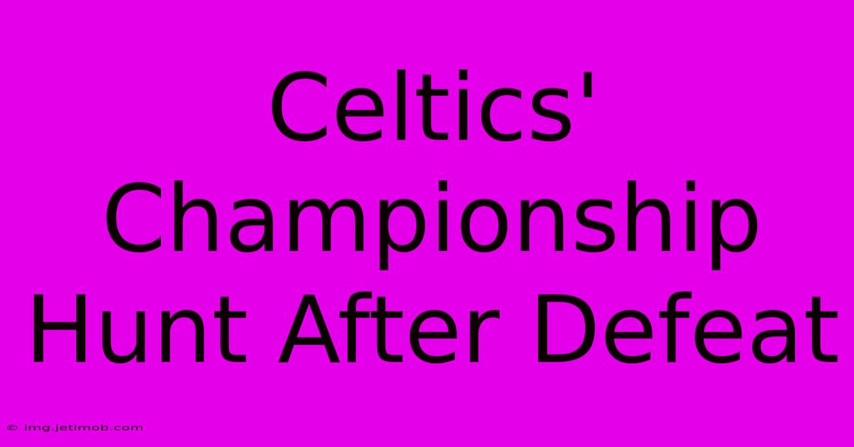 Celtics' Championship Hunt After Defeat