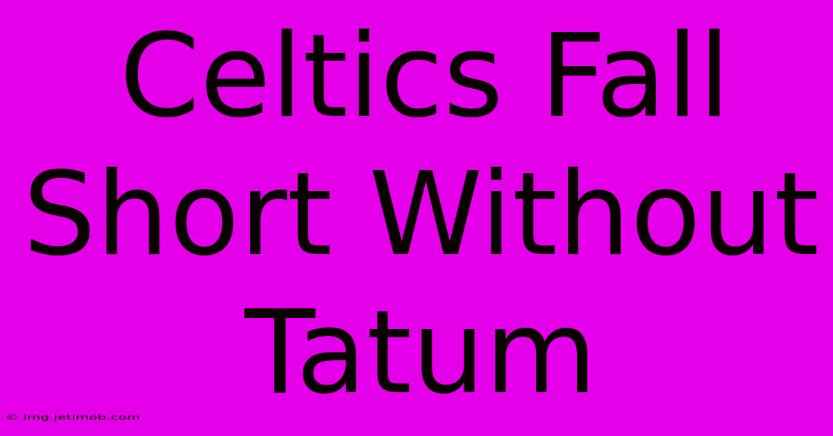 Celtics Fall Short Without Tatum